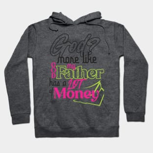 GOD? MORE LIKE GOD MY FATHER HAS A LOT OF MONEY Hoodie